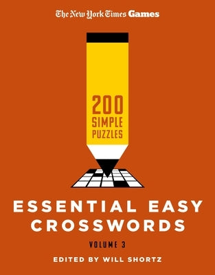 New York Times Games Essential Easy Crosswords Volume 3: 200 Simple Puzzles by New York Times