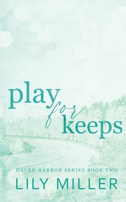 Play For Keeps: A small town single mom, age gap romance by Miller, Lily