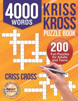 4000 Words Kriss Kross Puzzle Book: 200 Fun Puzzles for Adults and Teens. Criss Cross by Words, Funny