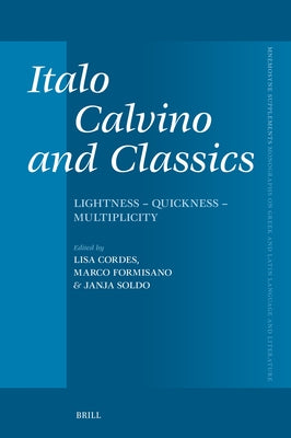 Italo Calvino and Classics: Lightness - Quickness - Multiplicity by Cordes, Lisa