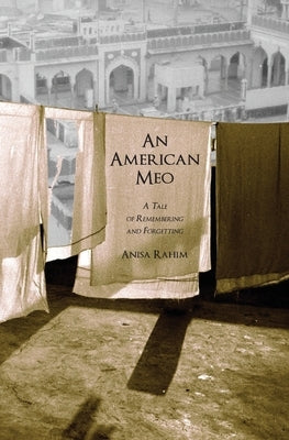 An American Meo: A Tale of Remembering and Forgetting by Rahim, Anisa