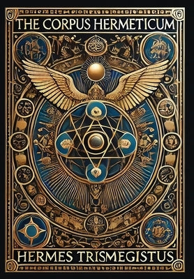 The Corpus Hermeticum (Collector's Edition) (Laminated Hardback with Jacket) by Trismegistus, Hermes