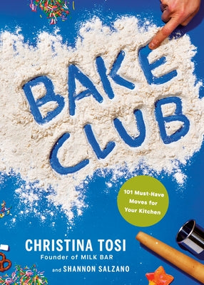Bake Club: 101 Must-Have Moves for Your Kitchen: A Cookbook by Tosi, Christina
