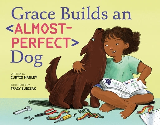 Grace Builds an Almost-Perfect Dog by Manley, Curtis