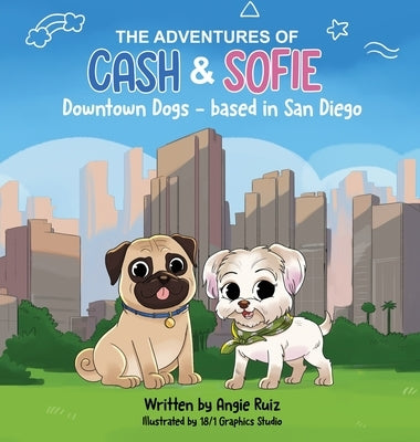 The Adventures of Cash & Sofie -Downtown Dogs by Ruiz Garcia, Angie