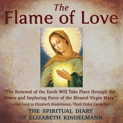 The Flame of Love: The Spiritual Diary of Elizabeth Kindelmann by Kindelmann, Elizabeth