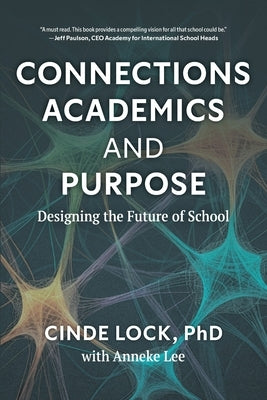 Connections, Academics, and Purpose: Designing the Future of School by Lock, Cinde
