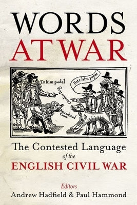 Words at War: The Contested Language of the English Civil War by Hadfield, Andrew