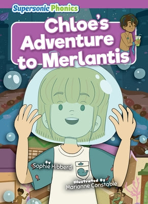 Chloe's Adventure to Merlantis by Hibberd, Sophie