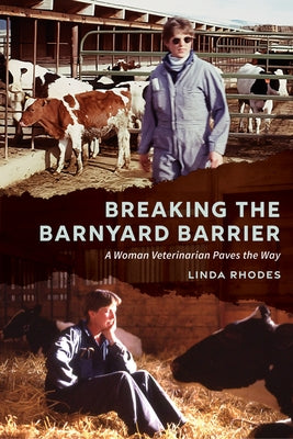 Breaking the Barnyard Barrier: A Woman Veterinarian Paves the Way by Rhodes, Linda