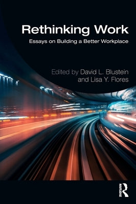 Rethinking Work: Essays on Building a Better Workplace by Blustein, David L.