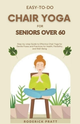 Easy-To-Do Chair Yoga for Seniors Over 60 by Pratt, Roderick