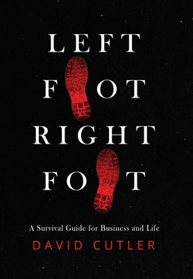 Left Foot Right Foot: Survival Guide for Business and Life by Cutler, David