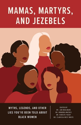 Mamas, Martyrs, and Jezebels: Myths, Legends, and Other Lies You've Been Told about Black Women by Boulware, Jan