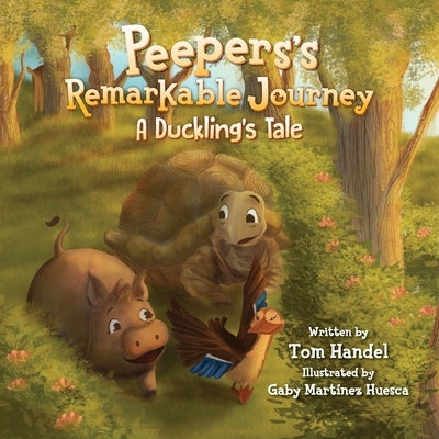 Peepers's Remarkable Journey: A Duckling's Tale by Handel, Tom