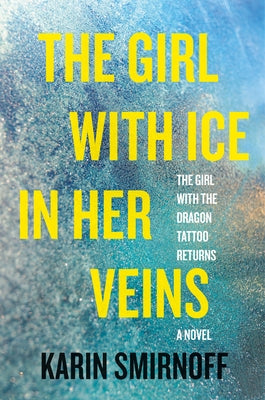 The Girl with Ice in Her Veins: A Lisbeth Salander Novel by Smirnoff, Karin