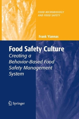 Food Safety Culture Creating a Behavior-Based Food Safety Management System by Yiannas, Frank