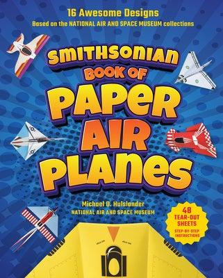 Smithsonian Book of Paper Airplanes by Hulslander, Michael D.