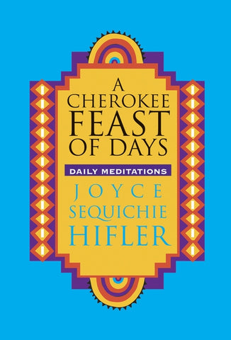 Cherokee Feast of Days: Daily Meditations by Hifler, Joyce Sequichie
