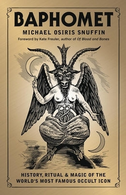 Baphomet: History, Ritual & Magic of the World's Most Famous Occult Icon by Snuffin, Michael Osiris