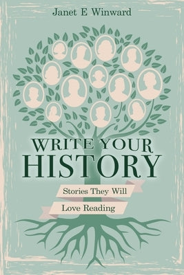 Write Your History, Stories They Will Love Reading by Winward, Janet