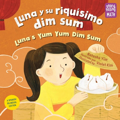 Luna Y Su Riquísimo Dim Sum / Luna's Yum Yum Dim Sum (Spanish Bilingual Edition) by Yim, Natasha