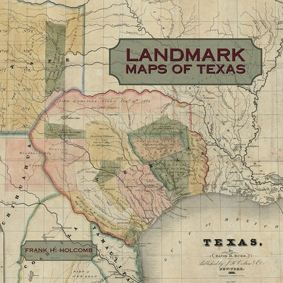Landmark Maps of Texas: The Frank and Carol Holcomb Collection by Holcomb, Frank H.