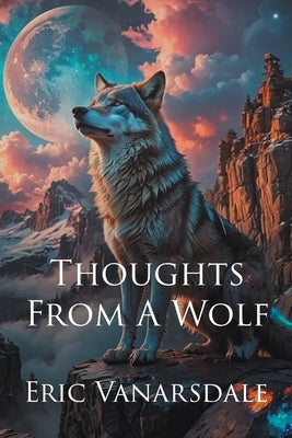 Thoughts From A Wolf by Vanarsdale, Eric