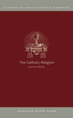 The Catholic Religion by Staley, Vernon