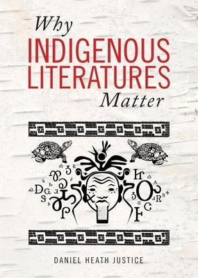 Why Indigenous Literatures Matter by Justice, Daniel Heath