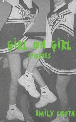 Girl On Girl: Stories by Costa, Emily