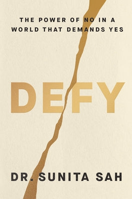 Defy: The Power of No in a World That Demands Yes by Sah, Sunita