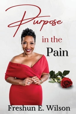 Purpose in the Pain by Wilson, Freshun E.