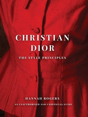 Christian Dior: The Style Principles by Rogers, Hannah