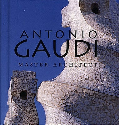 Antonio Gaudí: Master Architect by Nonell, Juan Bassegoda