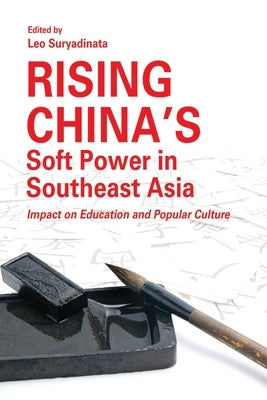 Rising China's Soft Power in Southeast Asia: Impact on Education and Popular Culture by Suryadinata, Leo