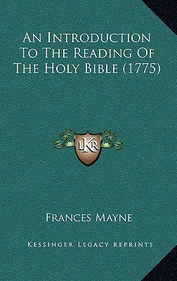 An Introduction To The Reading Of The Holy Bible (1775) by Mayne, Frances