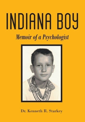 Indiana Boy: Memoir of a Psychologist by Starkey, Kenneth R.