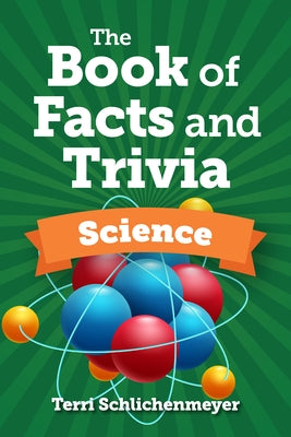 The Book of Facts and Trivia: Science by Schlichenmeyer, Terri