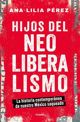 Hijos del Neoliberalismo / Children of Neoliberalism by P&#233;rez, Ana Lilia