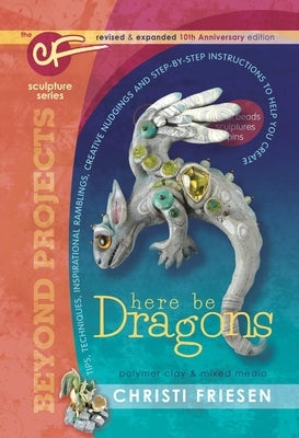 Here Be Dragons: The Cf Sculpture Series Book by Friesen, Christi