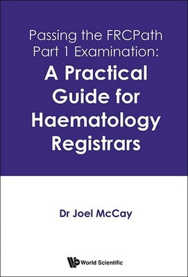 Passing the FRCPath Part 1 Examination by Joel McCay