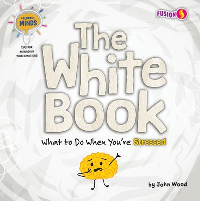 The White Book: What to Do When You're Stressed by Wood, John