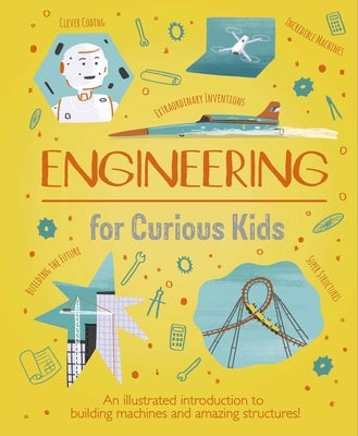 Engineering for Curious Kids: An Illustrated Introduction to Building Machines and Amazing Structures! by Oxlade