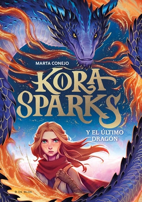 Kora Sparks Y El Último Dragón / Kora Sparks and the Last Dragon by Conejo, Marta