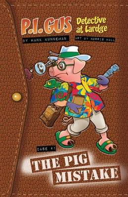 P.I. Gus, Detective at Lardge: Case 1: The Pig Mistake by Kunneman, Hank