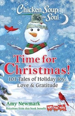 Chicken Soup for the Soul: Time for Christmas: 101 Tales of Holiday Joy, Love & Gratitude by Newmark, Amy