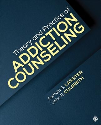 Theory and Practice of Addiction Counseling by Lassiter, Pamela S.