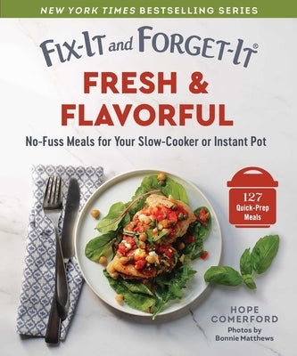 Fix-It and Forget-It Fresh & Flavorful: No-Fuss Meals for Your Slow-Cooker or Instant Pot by Comerford, Hope