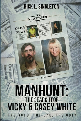 Manhunt: The Search for Vicky and Casey White by Singleton, Rick L.